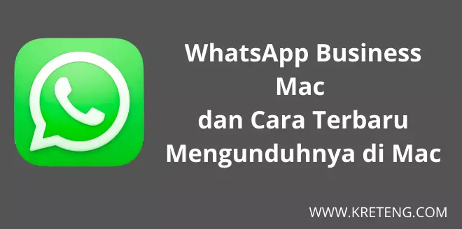 WhatsApp Business Mac dan Cara Terbaru Mengunduhnya di Mac
