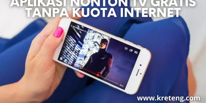 Aplikasi Nonton TV Gratis Tanpa Kuota Internet