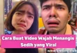 Cara Buat Video Wajah Menangis Sedih yang Viral di Instagram dan Tiktok