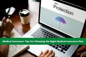 Medical Insurance- Tips For Choosing the Right Medical Insurance Plan